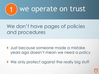 we operate on trust1
We have 3 short policies for just
about everything:
do what is right
1
use good judgment
2
act in Soc...