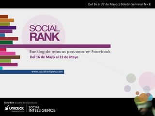 Del 16 al 22 de Mayo | Boletín Semanal N• 8




Del 16 de Mayo al 22 de Mayo


www.socialrankperu.com
 