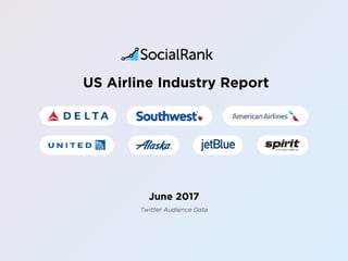 June 2017
US Airline Industry Report
Twitter Audience Data
 