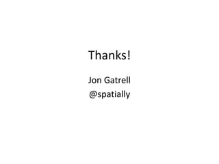 Thanks!
Jon Gatrell
@spatially
 