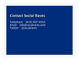 Contact Social Raves
Telephone: (614) 467-0343
Email: info@socialraves.com
Twitter: @socialraves
 