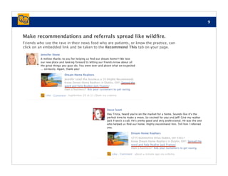 9



Make recommendations and referrals spread like wildﬁre.
Friends who see the rave in their news feed who are patients, or know the practice, can
click on an embedded link and be taken to the Recommend This tab on your page.
 