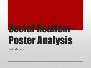Social Realism Poster Analysis
Jade Melady

 