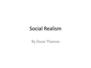 Social Realism
By Oscar Thomas
 