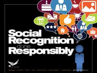 Social
Recognition
Responsibly
done
Australia | Canada | China | India | Latin America | United Kingdom | United States | BI WORLDWIDE.com
 