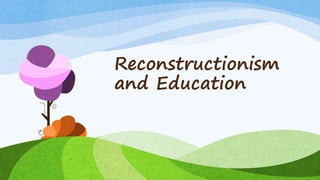 Reconstructionism
and Education
 