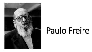 Paulo Freire
 