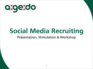 Social Media Recruiting
  Präsentation, Stimulation & Workshop




                   1
 