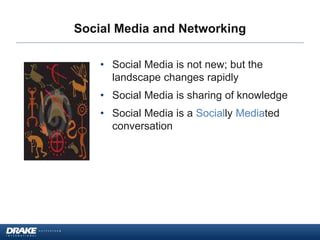 Social Media and Networking
• Social Media is not new; but the
landscape changes rapidly
• Social Media is sharing of knowledge
• Social Media is a Socially Mediated
conversation
 