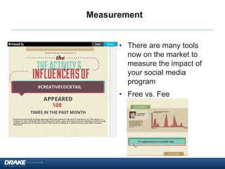 Measurement
• There are many tools
now on the market to
measure the impact of
your social media
program
• Free vs. Fee
 