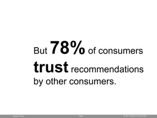 But   78% of consumers
                trust recommendations
                by other consumers.


Ahead of Time          ...