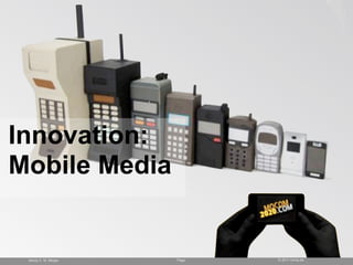 Innovation:
Mobile Media


 Monty C. M. Mtzger   Page   © 2011 monty.de
 