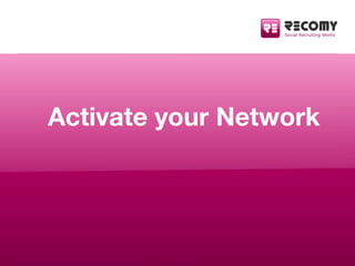 Activate your Network




   RECOMY AG | Sonnenweg 15 | CH-6340 Baar | +41 - 41 588 02 32   www.recomy.com | info@recomy.c...