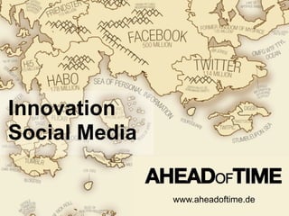 Innovation
Social Media

                             www.aheadoftime.de
 Monty C. M. Mtzger   Page              © 2011 mo...