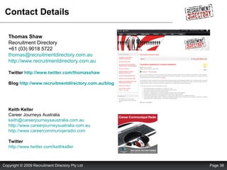 Contact Details Thomas Shaw  Recruitment Directory +61 (03) 9018 5722 [email_address]   http://www.recruitmentdirectory.co...
