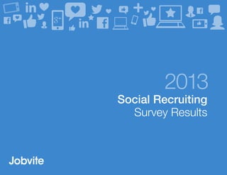 2013
Social Recruiting
Survey Results
 