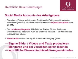39Stefan Döring: Social Media Recruiting im öffentlichen Dienst
Rechtliche Herausforderungen
Social Media Accounts des Arb...