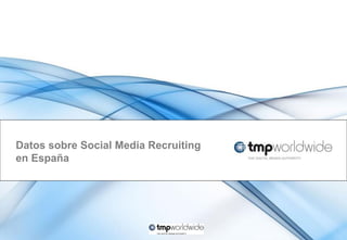Datos sobre Social Media Recruiting
en España
 