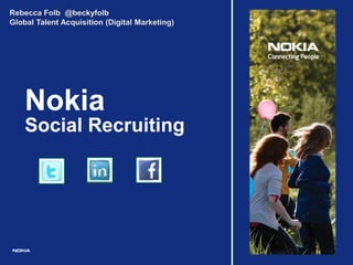 Rebecca Folb  @beckyfolb Global Talent Acquisition (Digital Marketing) Nokia Social Recruiting 