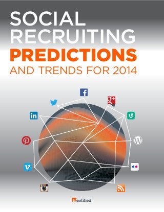 SOCIAL
RECRUITING
PREDICTIONS
AND TRENDS FOR 2014
 