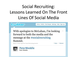 Social Recruiting:Lessons Learned On The Front Lines Of Social Media 