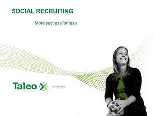 SOCIAL RECRUITING More success for less 