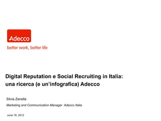 Digital Reputation e Social Recruiting in Italia:
una ricerca (e un’infografica) Adecco

Silvia Zanella
Marketing and Communication Manager Adecco Italia


June 18, 2012
 
