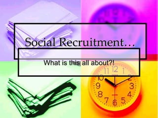 Social Recruitment… What is this all about?! 