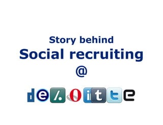 Story behind,[object Object],Social recruiting,[object Object],@,[object Object]