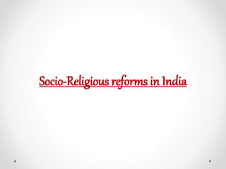 Socio-Religious reforms in India
 