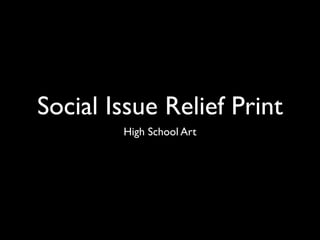 Social Issue Relief Print
        High School Art
 