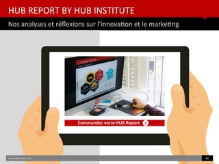 HUB REPORT BY HUB INSTITUTE
Nos analyses et réfexions sur l’innovaton et le marketng
www.HUBinsttute.com 93
Commandez votr...