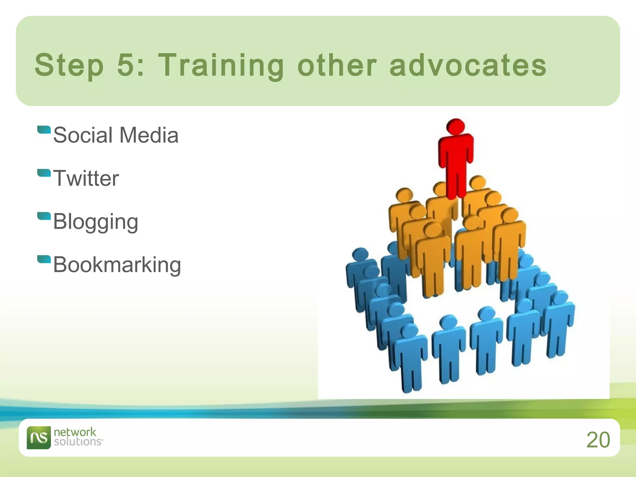 Step 5: Training other advocates Social Media Twitter Blogging Bookmarking 
