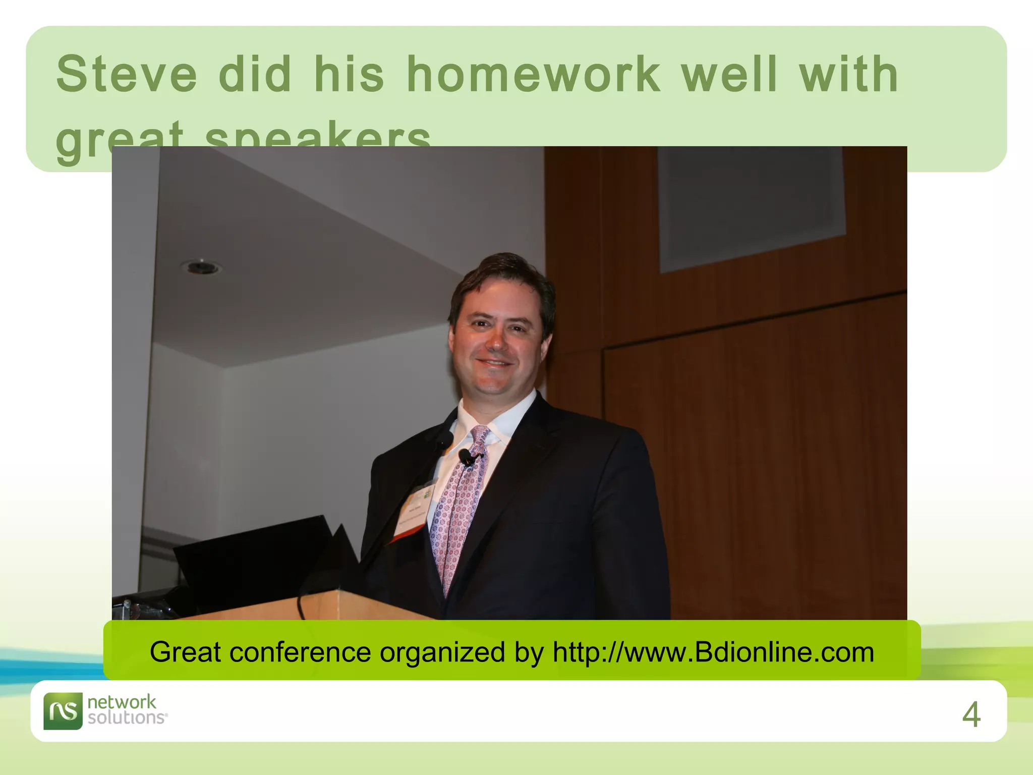 Steve did his homework well with great speakers Great conference organized by http://www.Bdionline.com 