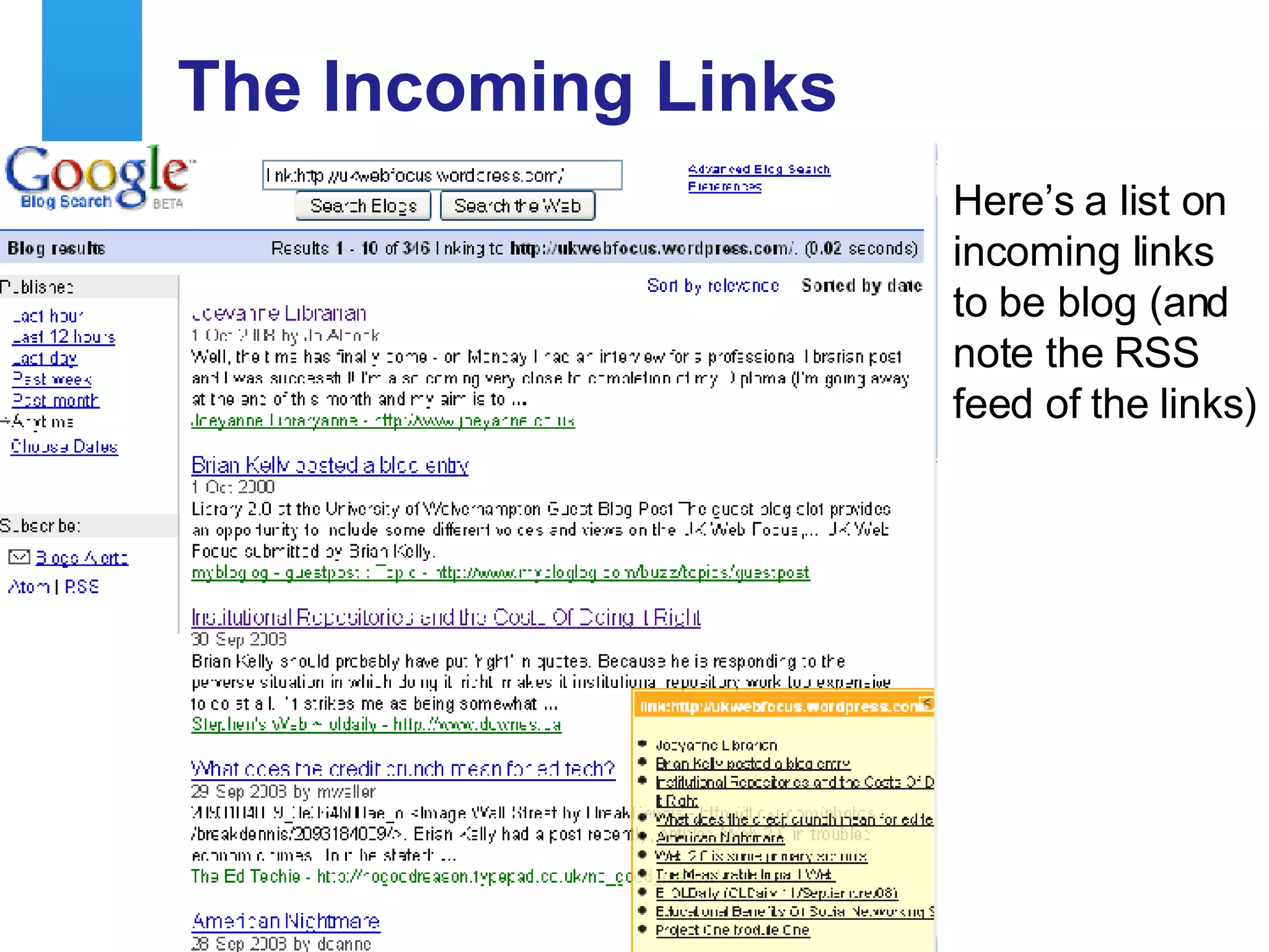 The Incoming Links Here’s a list on incoming links to be blog (and note the RSS feed of the links) 
