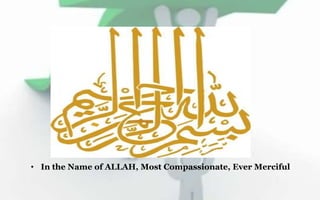• In the Name of ALLAH, Most Compassionate, Ever Merciful
 