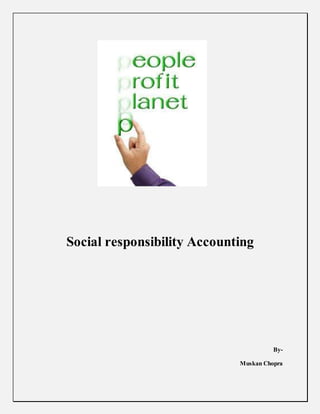 Social responsibility Accounting
By-
Muskan Chopra
 