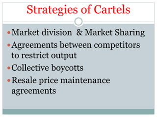 Strategies of Cartels
Market division & Market Sharing
Agreements between competitors
to restrict output
Collective boy...