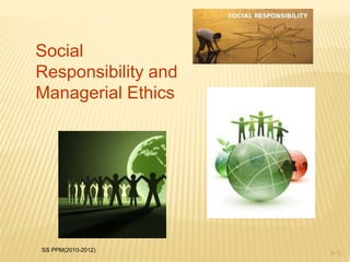SS PPM(2010-2012)
3–1
Social
Responsibility and
Managerial Ethics
 