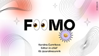 HEYFOMO.CZ
Karolína Čumriková
Editor-in-chief
IG: @carolinecumrik
 