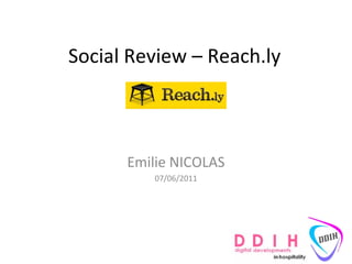 Social Review – Reach.ly Emilie NICOLAS 07/06/2011 