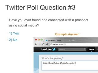 Twitter Poll Question #3
 Have you ever found and connected with a prospect
 using social media?

 1) Yes                      Example Answer:
 2) No




                                                 53
 