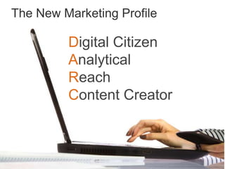 The New Marketing ProfileDigital CitizenAnalyticalReachContent CreatorD ARC