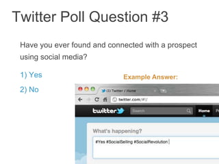 45Twitter Poll Question #3Have you ever found and connected with a prospect using social media? 1) Yes2) NoExample Answer: