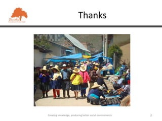Thanks




Creating knowledge, producing better social environments   17
 