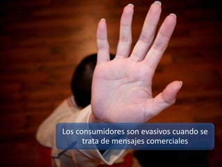 Los consumidores son evasivos cuando se
      trata de mensajes comerciales
 