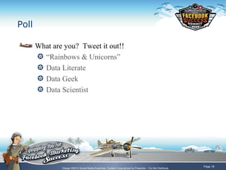 Poll

       What are you? Tweet it out!!
         “Rainbows & Unicorns”
         Data Literate
         Data Geek
       ...