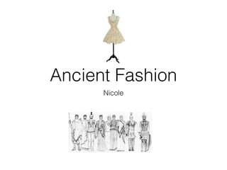 Ancient Fashion
Nicole
 