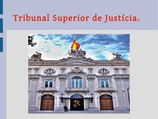 Tribunal Superior de Justícia.
 