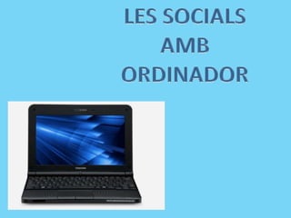 LES SOCIALS AMB ORDINADOR 